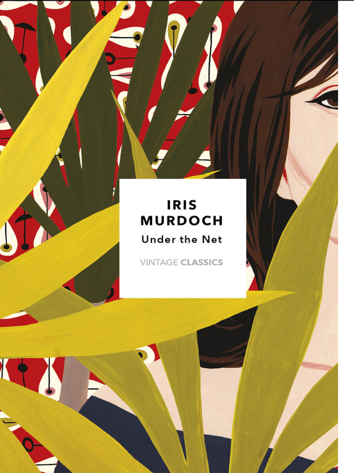 Title details for Under the Net (Vintage Classics Murdoch Series) by Iris Murdoch - Available